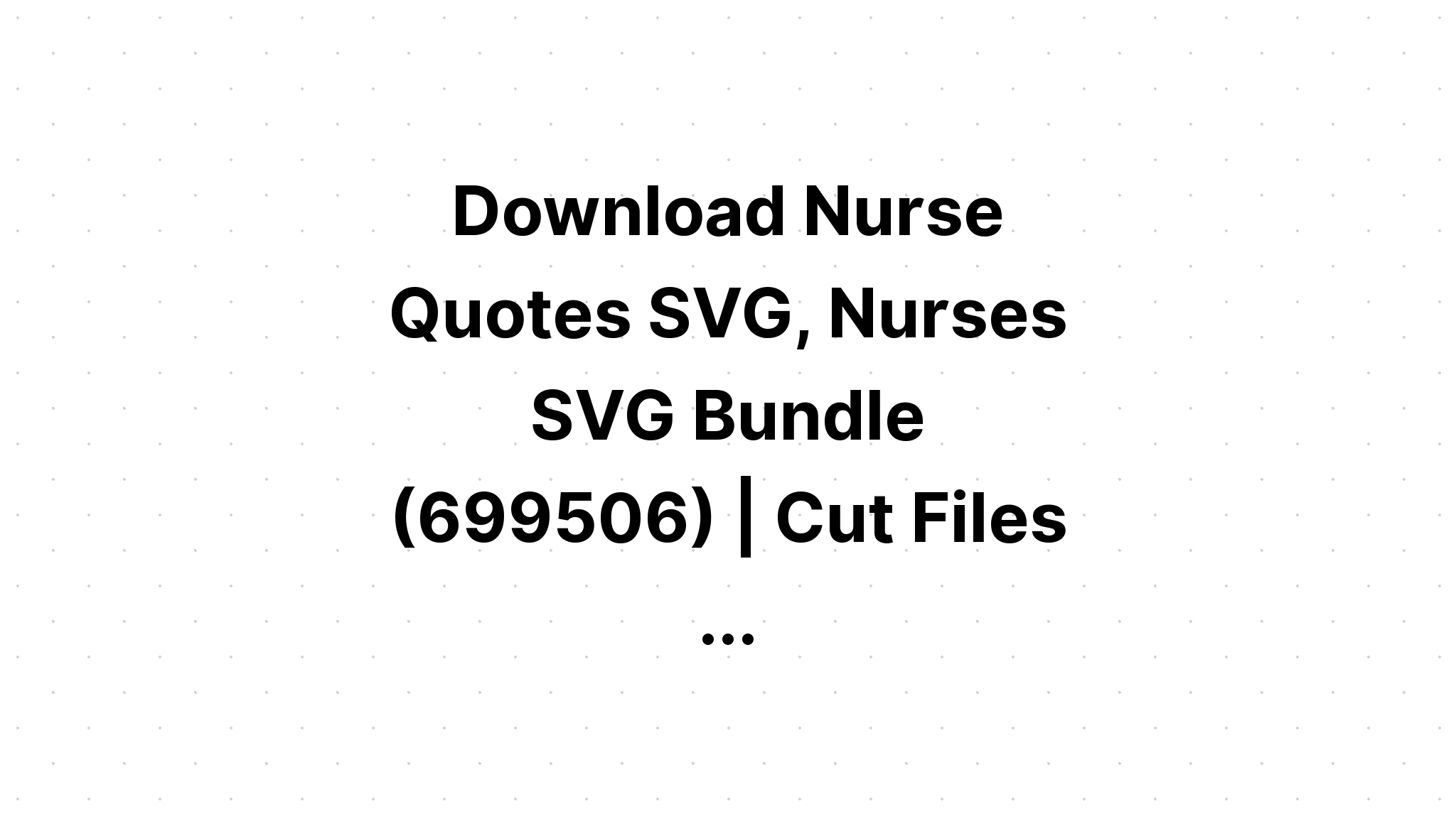 Download Nurse Quote Bundle?? SVG File